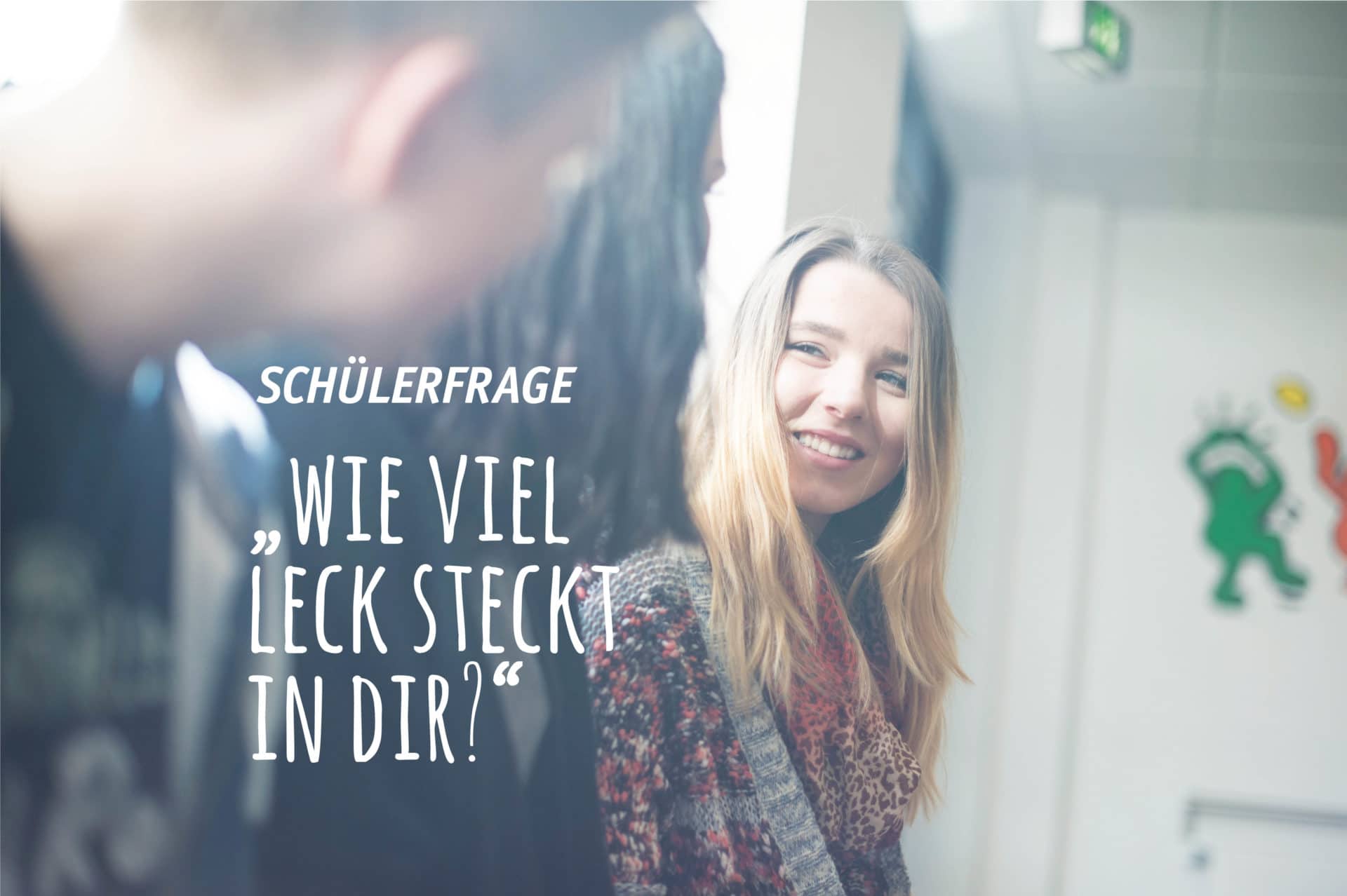 Schülerfrage: „Wie viel Leck steckt in dir?“